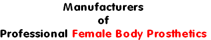 Manufacturers
of
Professional Female Body Prosthetics